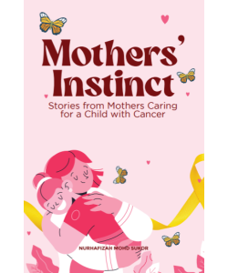 MOTHERS' INSTINCT: STORIES FROM MOTHER CARING FOR A CHILD WITH CANCER